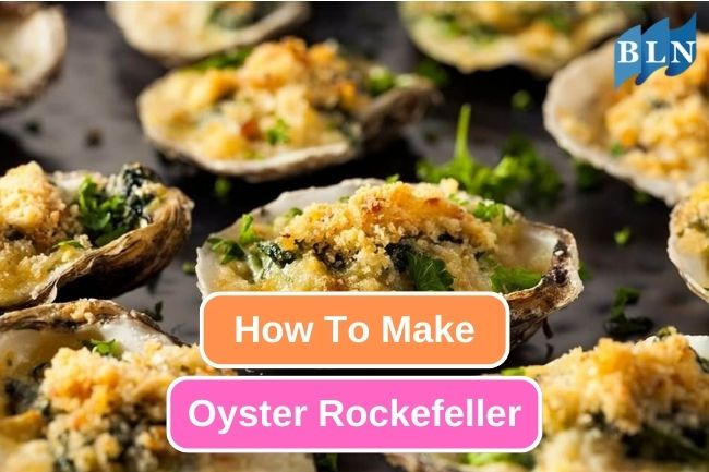 A Gourmet Delight: Perfect Oysters Rockefeller Recipe